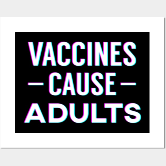 Vaccines Cause Adults Wall Art by giovanniiiii